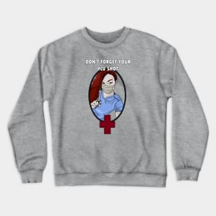 Don't forget your flu shot Crewneck Sweatshirt